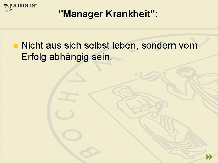 "Manager Krankheit": n Nicht aus sich selbst leben, sondern vom Erfolg abhängig sein. 