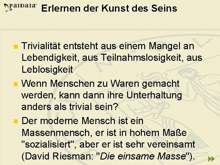 Erlernen der Kunst des Seins n n n Trivialität entsteht aus einem Mangel an