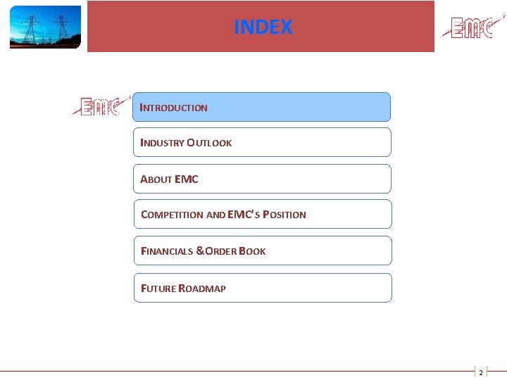 INDEX INTRODUCTION INDUSTRY OUTLOOK ABOUT EMC COMPETITION AND EMC’S POSITION FINANCIALS & ORDER BOOK