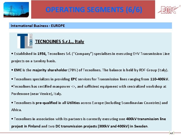 OPERATING SEGMENTS (6/6) International Business - EUROPE TECNOLINES S. r. L. , Italy §