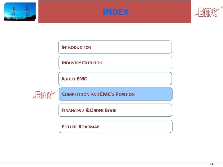 INDEX INTRODUCTION INDUSTRY OUTLOOK ABOUT EMC COMPETITION AND EMC’S POSITION FINANCIALS & ORDER BOOK