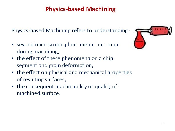 Physics-based Machining refers to understanding - • several microscopic phenomena that occur during machining,