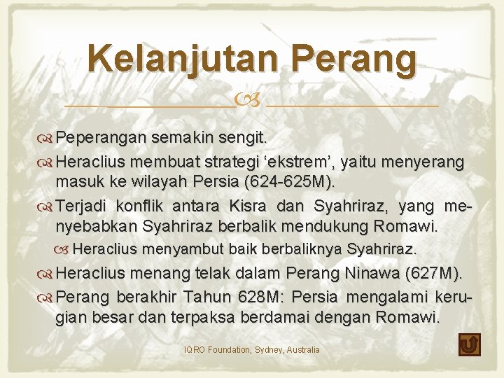 Kelanjutan Perang Peperangan semakin sengit. Heraclius membuat strategi ‘ekstrem’, yaitu menyerang masuk ke wilayah
