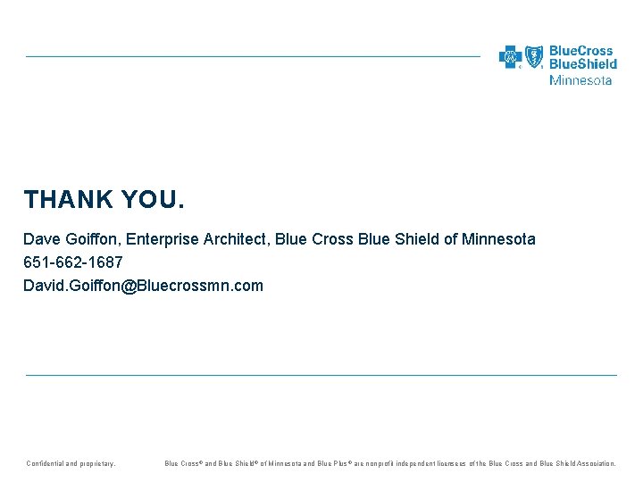 THANK YOU. Dave Goiffon, Enterprise Architect, Blue Cross Blue Shield of Minnesota 651 -662