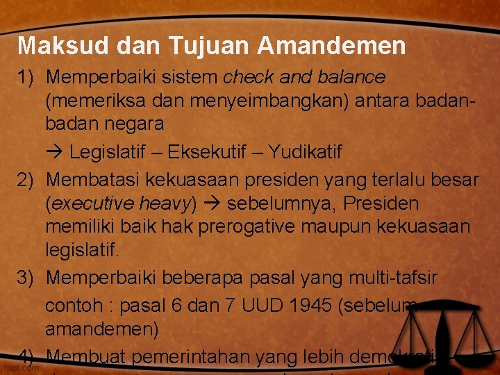 Maksud dan Tujuan Amandemen 1) Memperbaiki sistem check and balance (memeriksa dan menyeimbangkan) antara Maksud dan Tujuan Amandemen 1) Memperbaiki sistem check and balance (memeriksa dan menyeimbangkan) antara