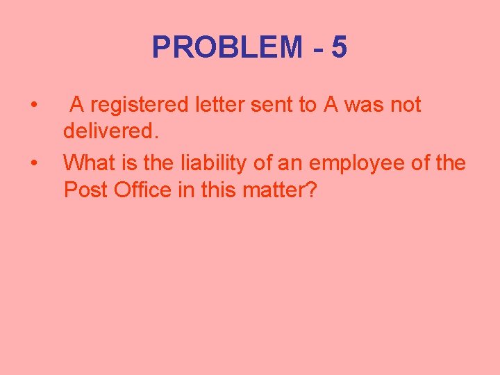 PROBLEM - 5 • • A registered letter sent to A was not delivered.