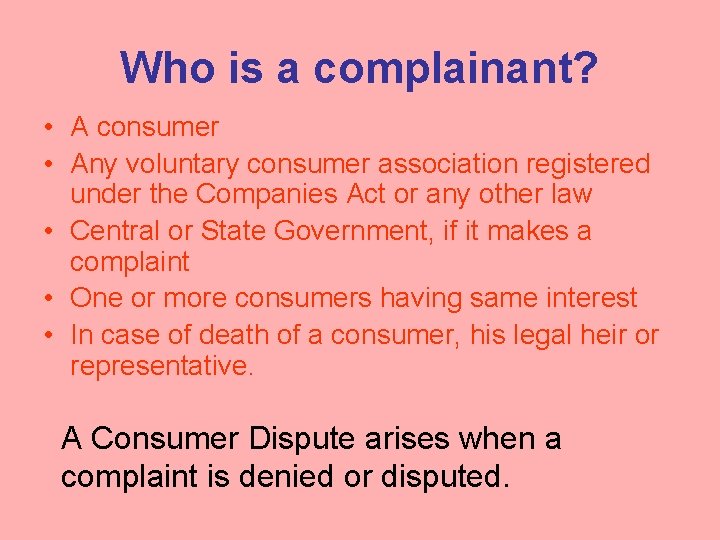 Who is a complainant? • A consumer • Any voluntary consumer association registered under