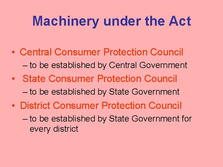 Machinery under the Act • Central Consumer Protection Council – to be established by