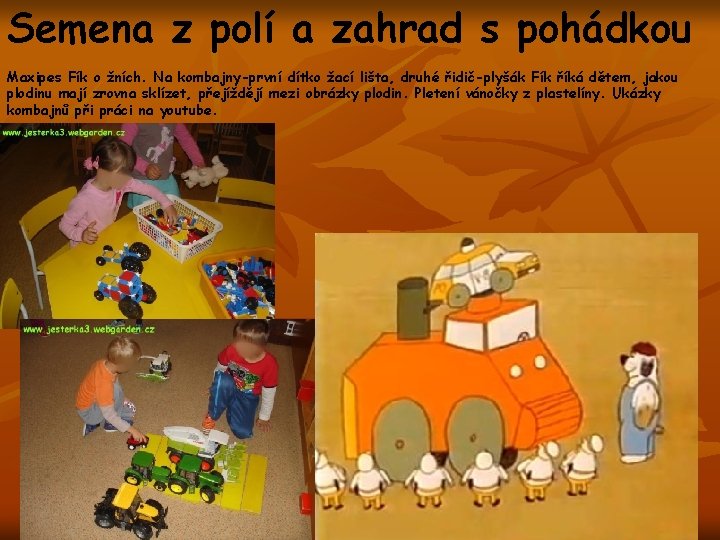 Semena z polí a zahrad s pohádkou Maxipes Fík o žních. Na kombajny-první dítko