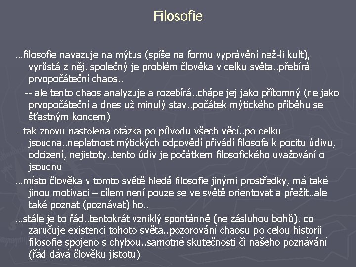 Filosofie …filosofie navazuje na mýtus (spíše na formu vyprávění než-li kult), vyrůstá z něj.