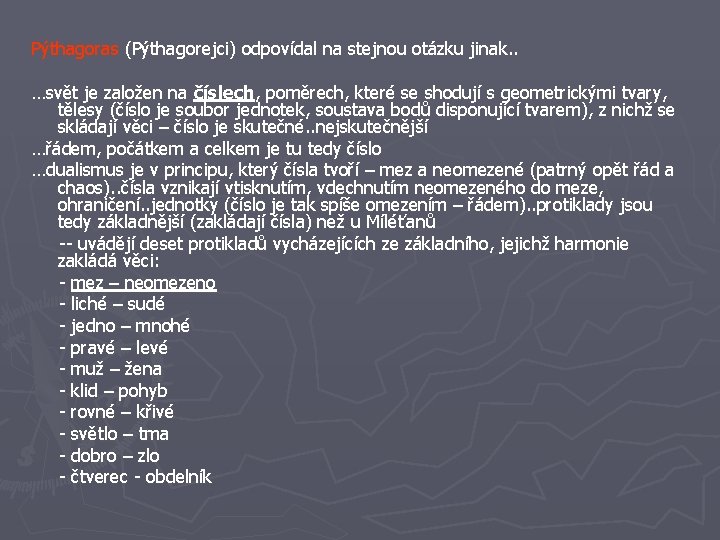 Pýthagoras (Pýthagorejci) odpovídal na stejnou otázku jinak. . …svět je založen na číslech, poměrech,