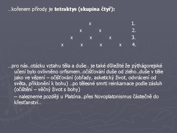 …kořenem přírody je tetraktys (skupina čtyř): x x x x x 1. 2. 3.