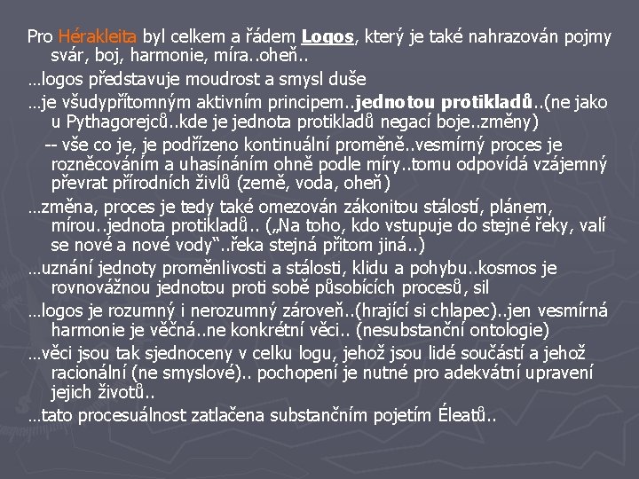 Pro Hérakleita byl celkem a řádem Logos, který je také nahrazován pojmy svár, boj,