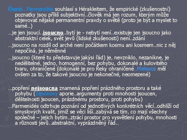 Éleaté. . Parmenidés souhlasí s Hérakleitem, že empirické (zkušenostní) poznatky jsou příliš subjektivní. .