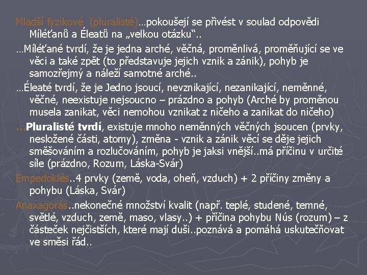 Mladší fyzikové (pluralisté)…pokoušejí se přivést v soulad odpovědi Míléťanů a Éleatů na „velkou otázku“.