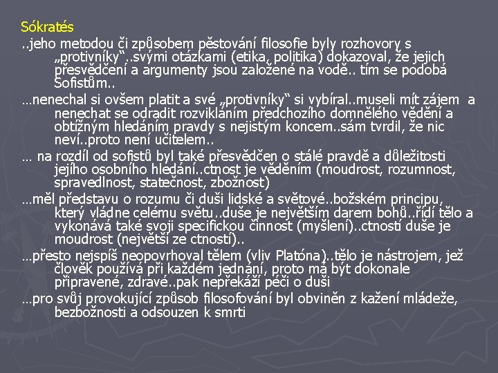 Sókratés. . jeho metodou či způsobem pěstování filosofie byly rozhovory s „protivníky“. . svými