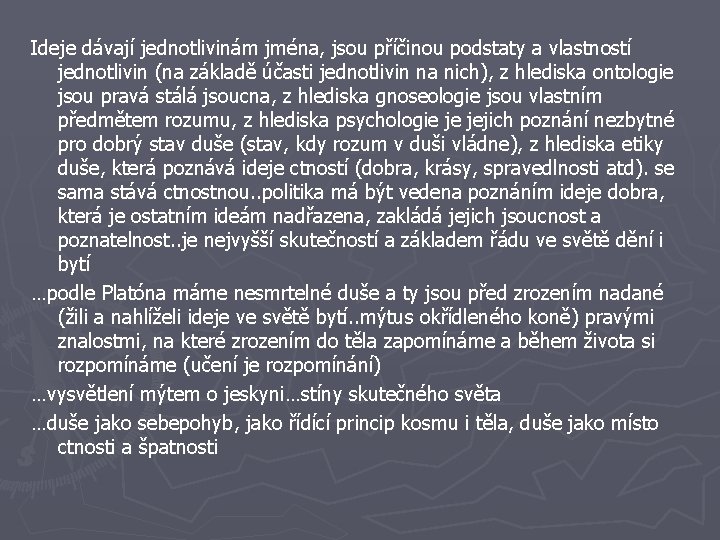 Ideje dávají jednotlivinám jména, jsou příčinou podstaty a vlastností jednotlivin (na základě účasti jednotlivin