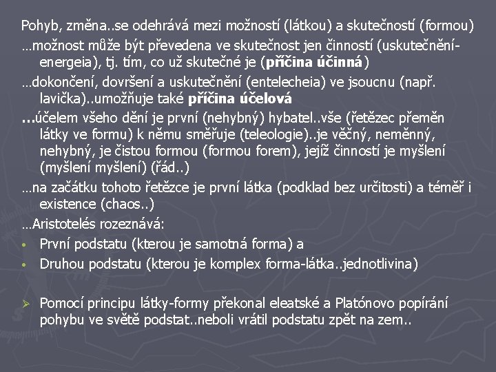 Pohyb, změna. . se odehrává mezi možností (látkou) a skutečností (formou) …možnost může být