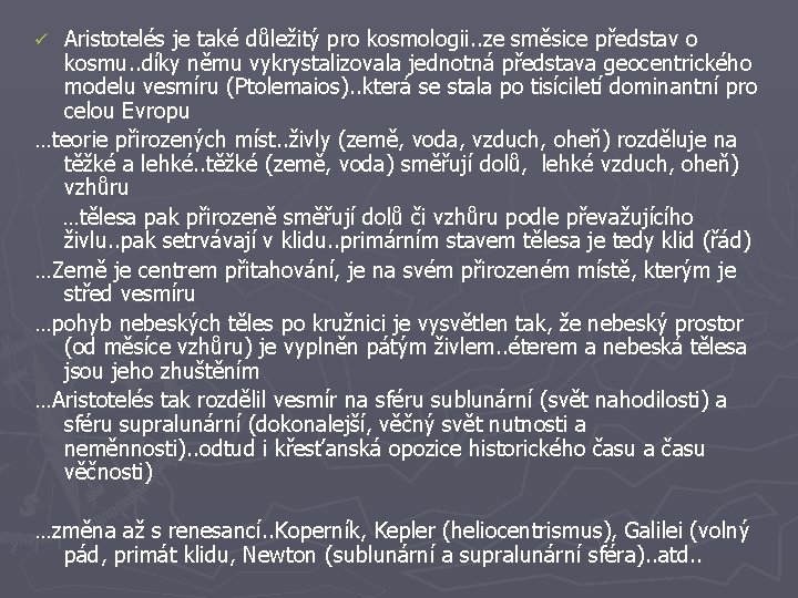 Aristotelés je také důležitý pro kosmologii. . ze směsice představ o kosmu. . díky
