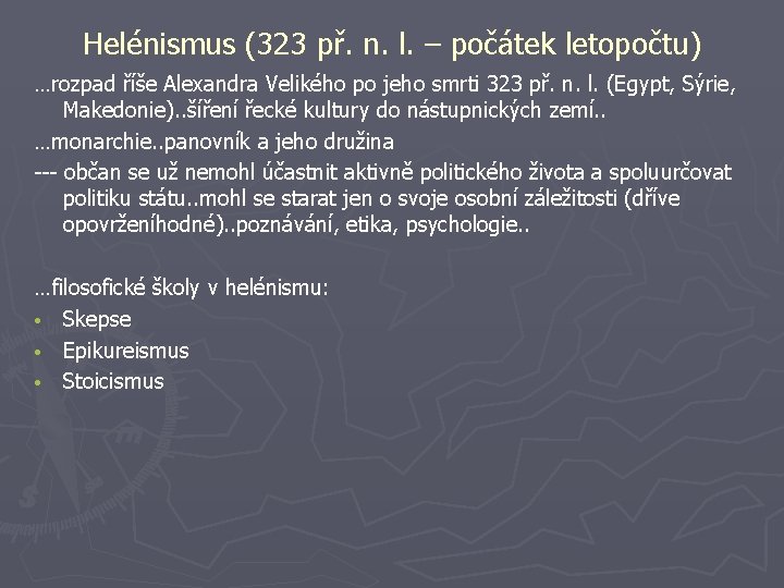 Helénismus (323 př. n. l. – počátek letopočtu) …rozpad říše Alexandra Velikého po jeho