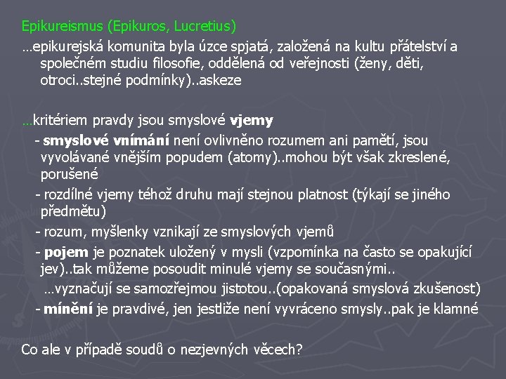 Epikureismus (Epikuros, Lucretius) …epikurejská komunita byla úzce spjatá, založená na kultu přátelství a společném