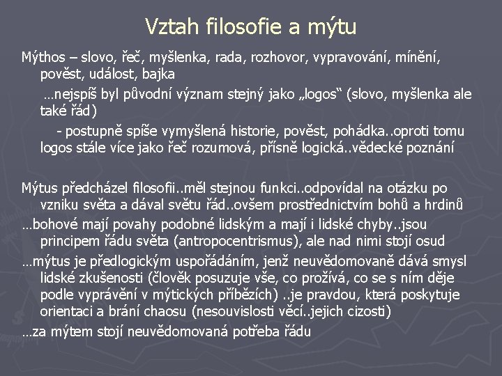 Vztah filosofie a mýtu Mýthos – slovo, řeč, myšlenka, rada, rozhovor, vypravování, mínění, pověst,