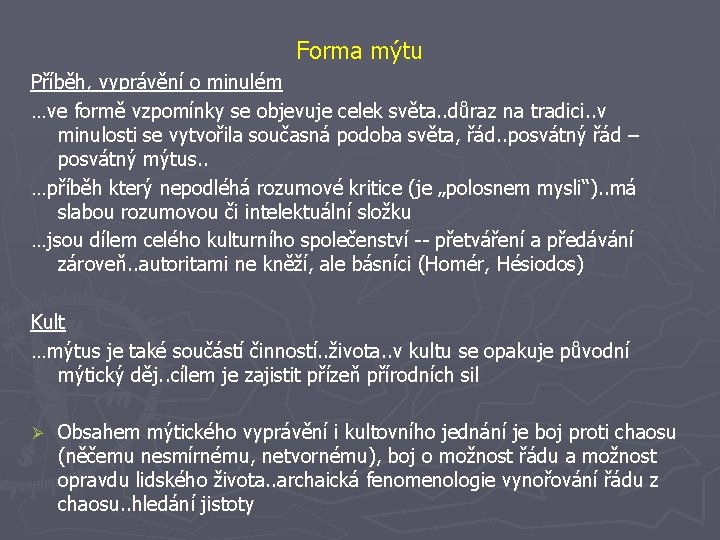 Forma mýtu Příběh, vyprávění o minulém …ve formě vzpomínky se objevuje celek světa. .