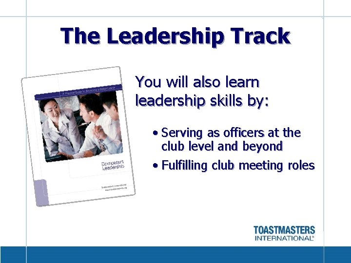 The Leadership Track You will also learn leadership skills by: • Serving as officers