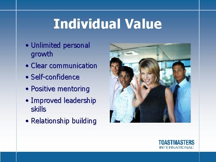 Individual Value • Unlimited personal growth • Clear communication • Self-confidence • Positive mentoring