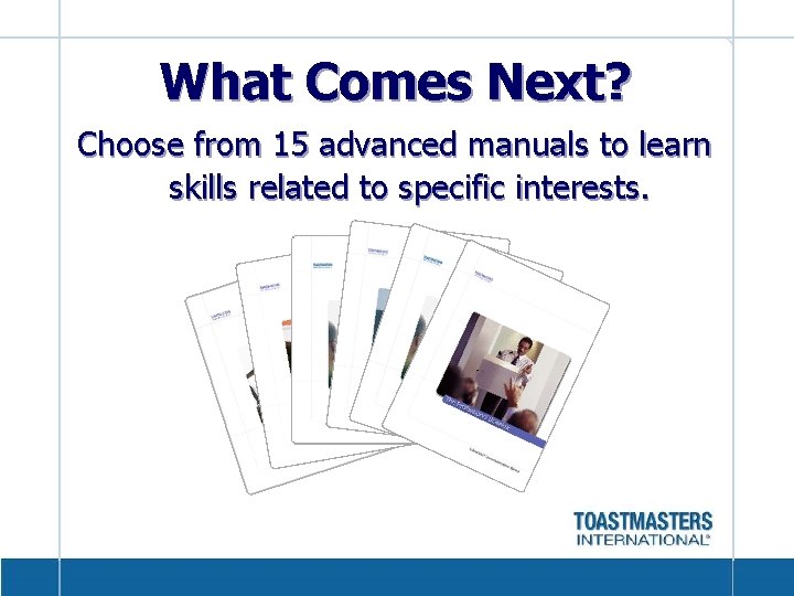 What Comes Next? Choose from 15 advanced manuals to learn skills related to specific