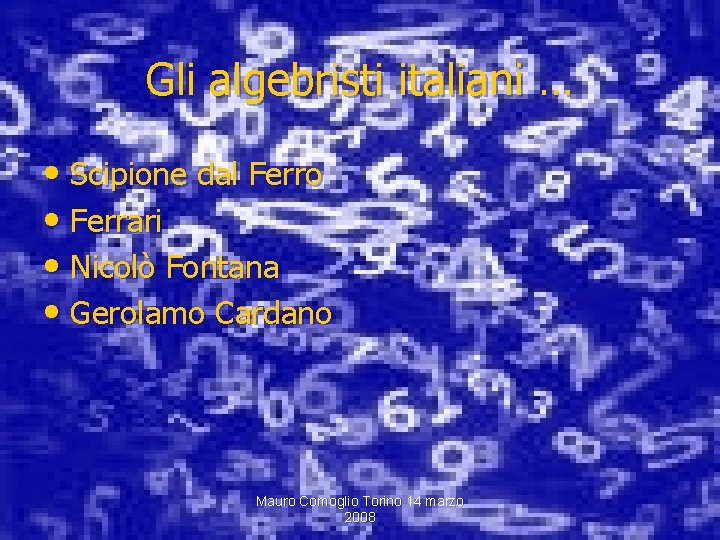 Gli algebristi italiani … • Scipione dal Ferro • Ferrari • Nicolò Fontana •