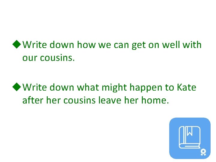 Homework u. Write down how we can get on well with our cousins. u.