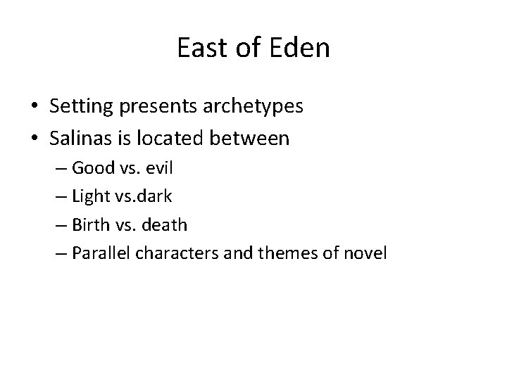 East of Eden • Setting presents archetypes • Salinas is located between – Good