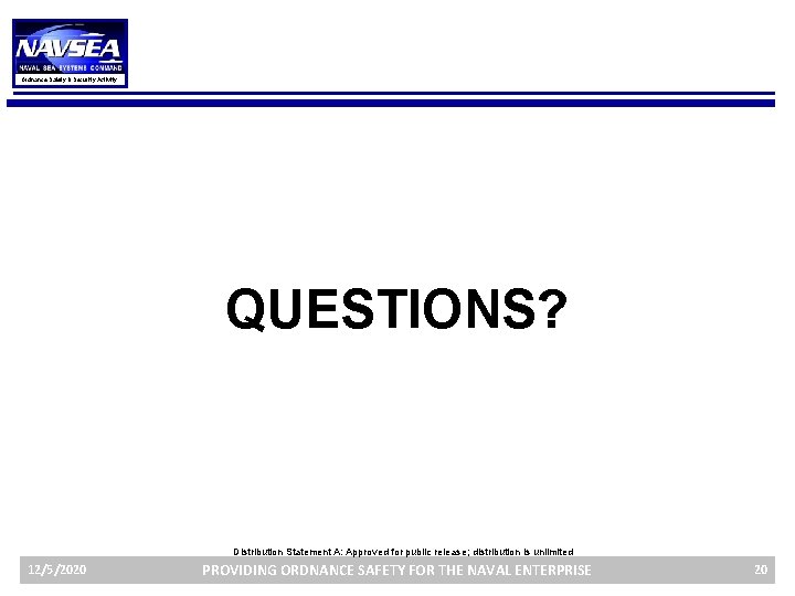 Ordnance Safety & Security Activity QUESTIONS? Distribution Statement A: Approved for public release; distribution