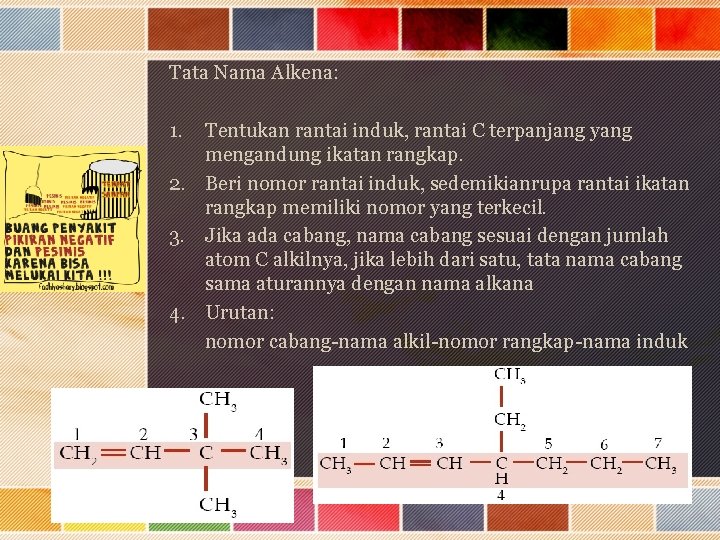 Tata Nama Alkena: 1. Tentukan rantai induk, rantai C terpanjang yang mengandung ikatan rangkap.