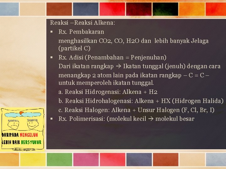 Reaksi –Reaksi Alkena: § Rx. Pembakaran menghasilkan CO 2, CO, H 2 O dan