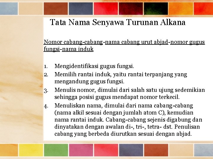 Tata Nama Senyawa Turunan Alkana Nomor cabang-nama cabang urut abjad-nomor gugus fungsi-nama induk 1.