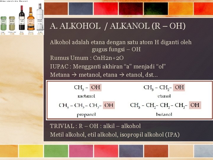 A. ALKOHOL / ALKANOL (R – OH) Alkohol adalah etana dengan satu atom H
