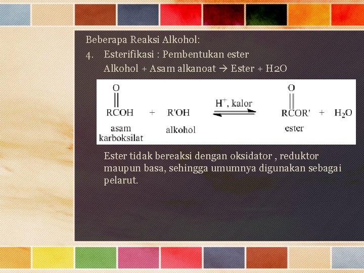 Beberapa Reaksi Alkohol: 4. Esterifikasi : Pembentukan ester Alkohol + Asam alkanoat Ester +