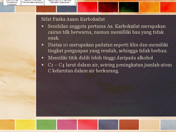 Sifat Fisika Asam Karboksilat § Sembilan anggota pertama As. Karboksilat merupakan cairan tdk berwarna,