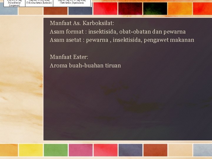 Manfaat As. Karboksilat: Asam format : insektisida, obat-obatan dan pewarna Asam asetat : pewarna