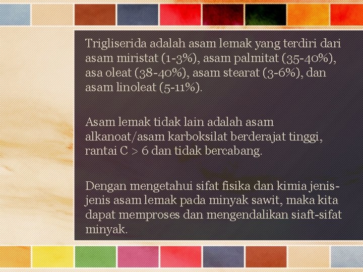 Trigliserida adalah asam lemak yang terdiri dari asam miristat (1 -3%), asam palmitat (35