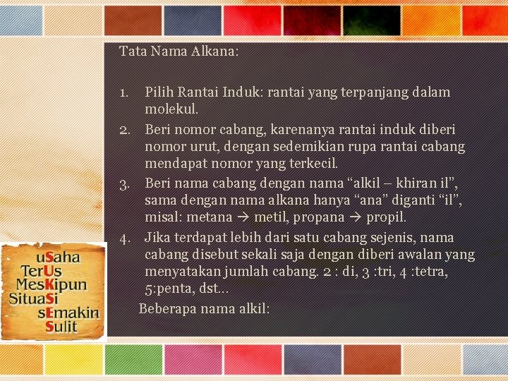 Tata Nama Alkana: 1. Pilih Rantai Induk: rantai yang terpanjang dalam molekul. 2. Beri