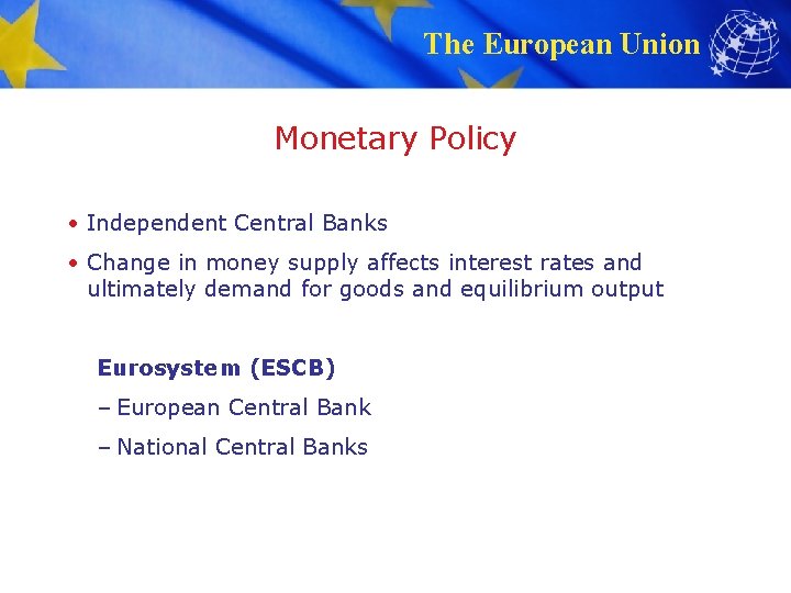 The European Union Monetary Policy • Independent Central Banks • Change in money supply