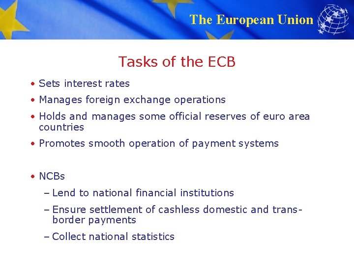 The European Union Tasks of the ECB • Sets interest rates • Manages foreign