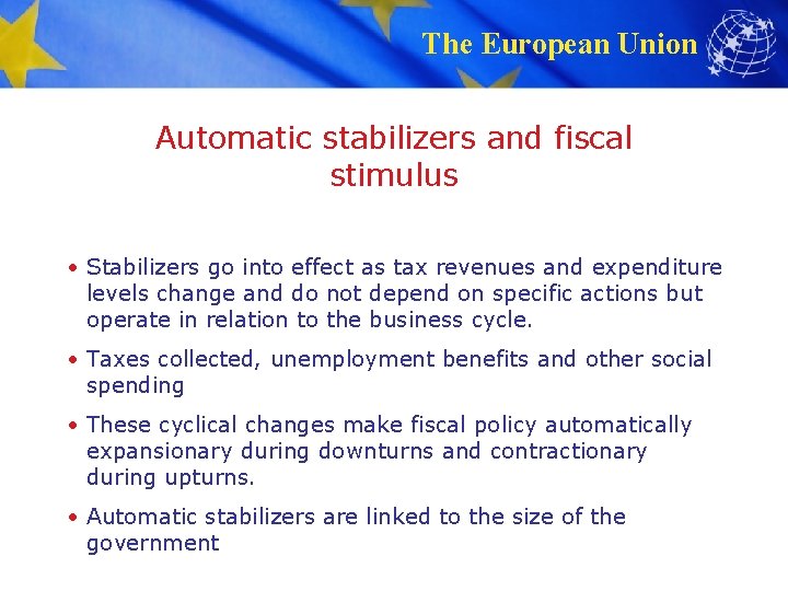 The European Union Automatic stabilizers and fiscal stimulus • Stabilizers go into effect as