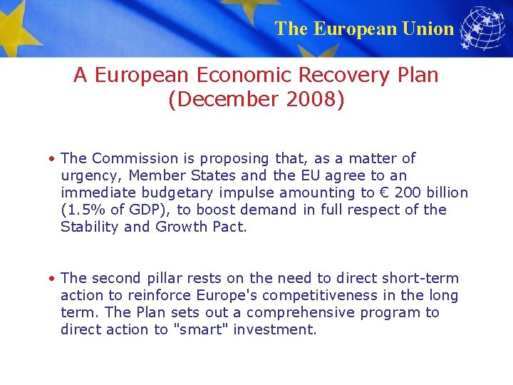 The European Union A European Economic Recovery Plan (December 2008) • The Commission is