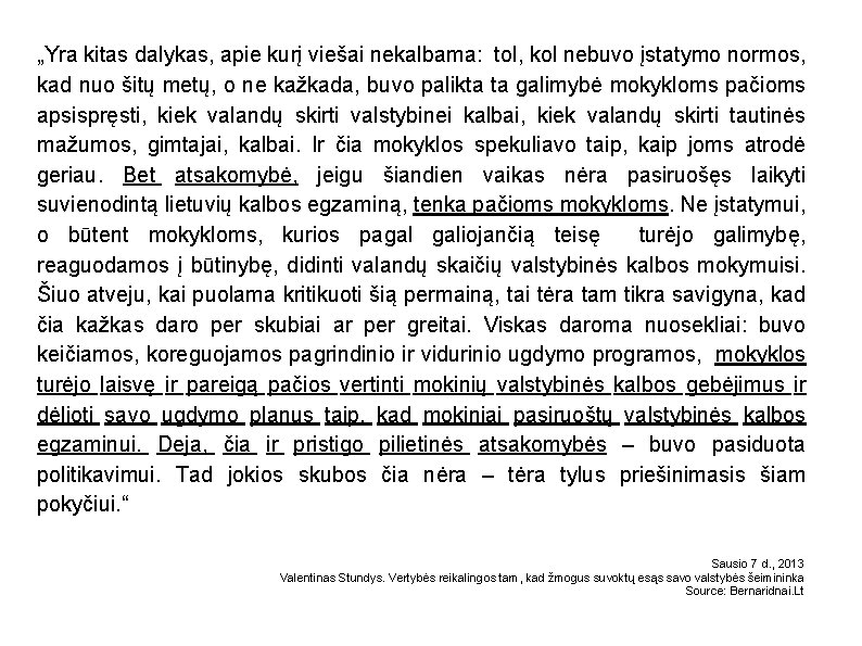 „Yra kitas dalykas, apie kurį viešai nekalbama: tol, kol nebuvo įstatymo normos, kad nuo