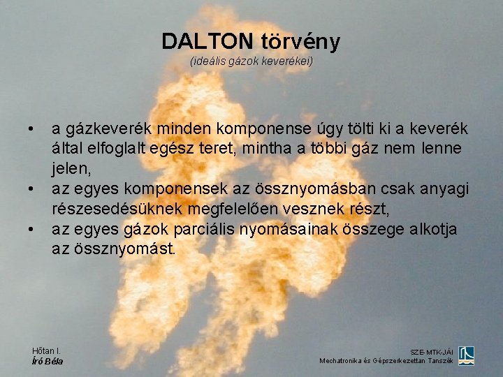 DALTON törvény (ideális gázok keverékei) • • • a gázkeverék minden komponense úgy tölti