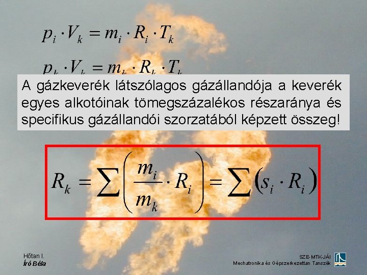 A gázkeverék látszólagos gázállandója a keverék egyes alkotóinak tömegszázalékos részaránya és specifikus gázállandói szorzatából